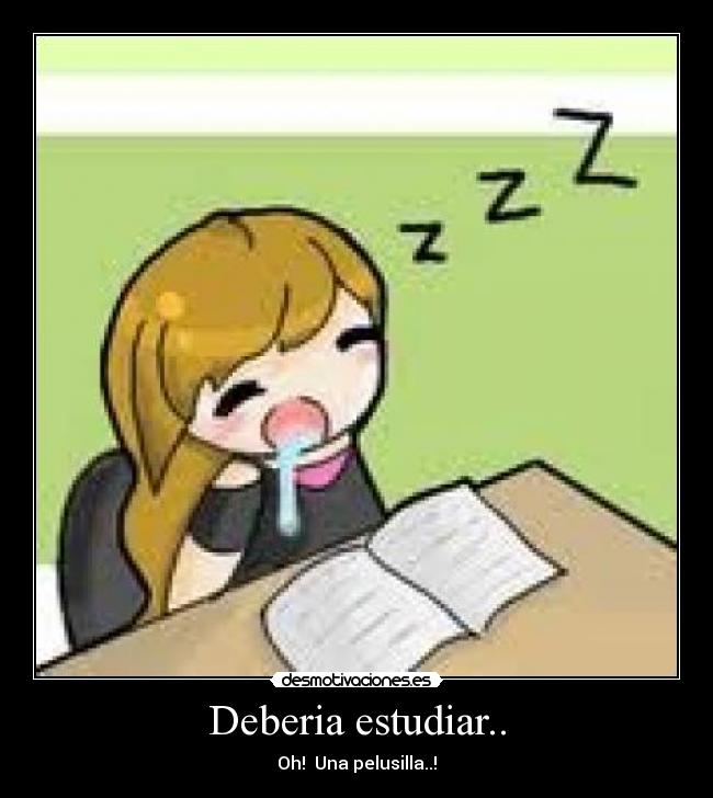 Deberia estudiar.. -