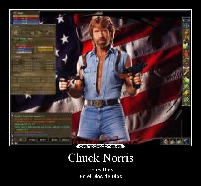 Chuck Norris - no es Dios
Es el Dios de Dios