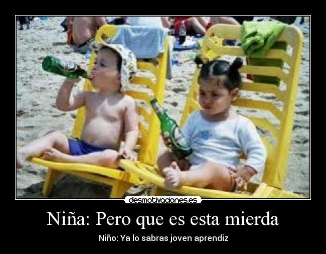 Niña: Pero que es esta mierda -