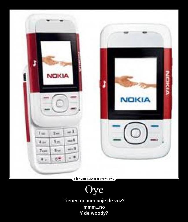 Oye - Tienes un mensaje de voz?
mmm...no
Y de woody?