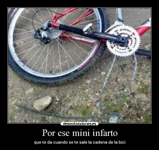 Por ese mini infarto - que te da cuando se te sale la cadena de la bici