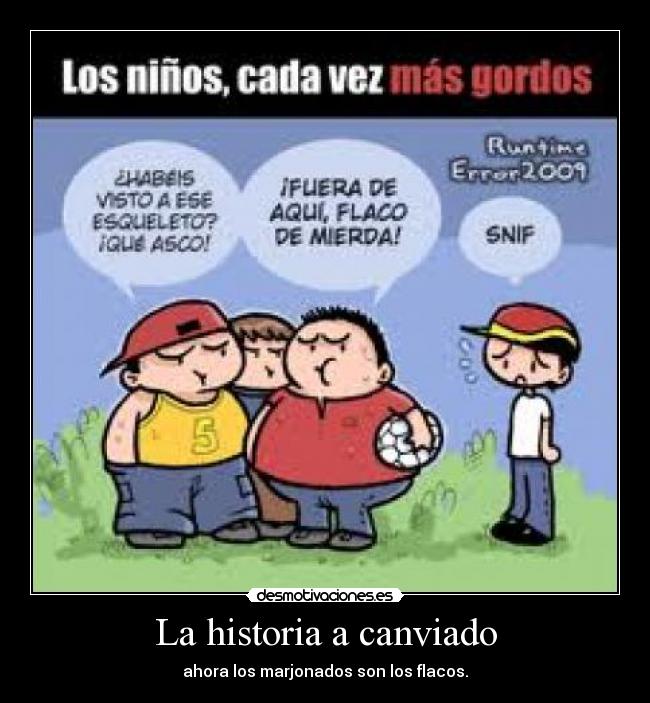 La historia a canviado - ahora los marjonados son los flacos.