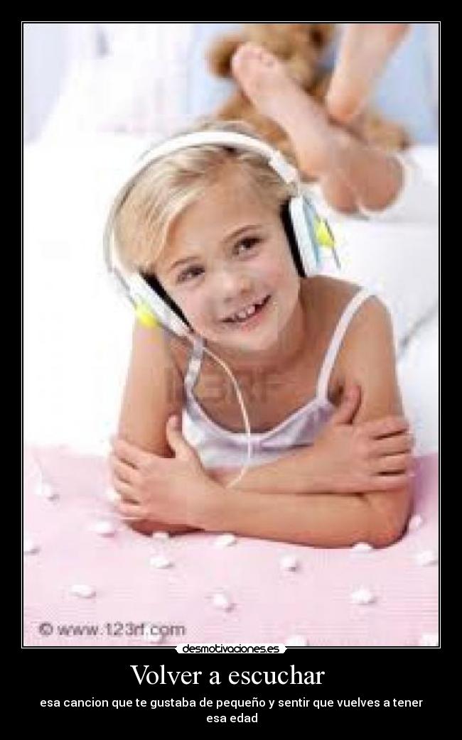 Volver a escuchar - esa cancion que te gustaba de pequeño y sentir que vuelves a tener esa edad