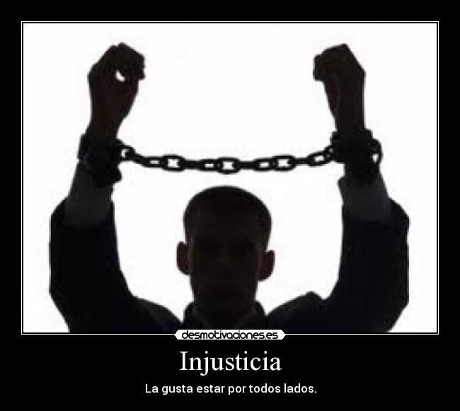 Injusticia - La gusta estar por todos lados.