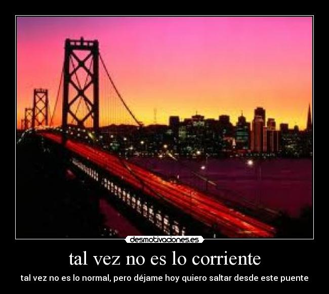 tal vez no es lo corriente -