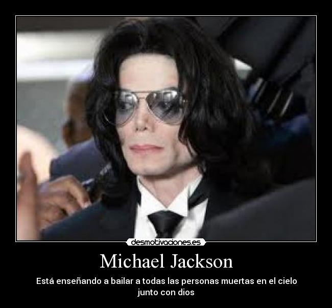 Michael Jackson - Está enseñando a bailar a todas las personas muertas en el cielo junto con dios