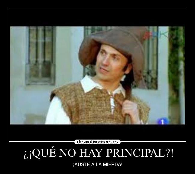 ¿¡QUÉ NO HAY PRINCIPAL?! - ¡AUSTÉ A LA MIERDA!