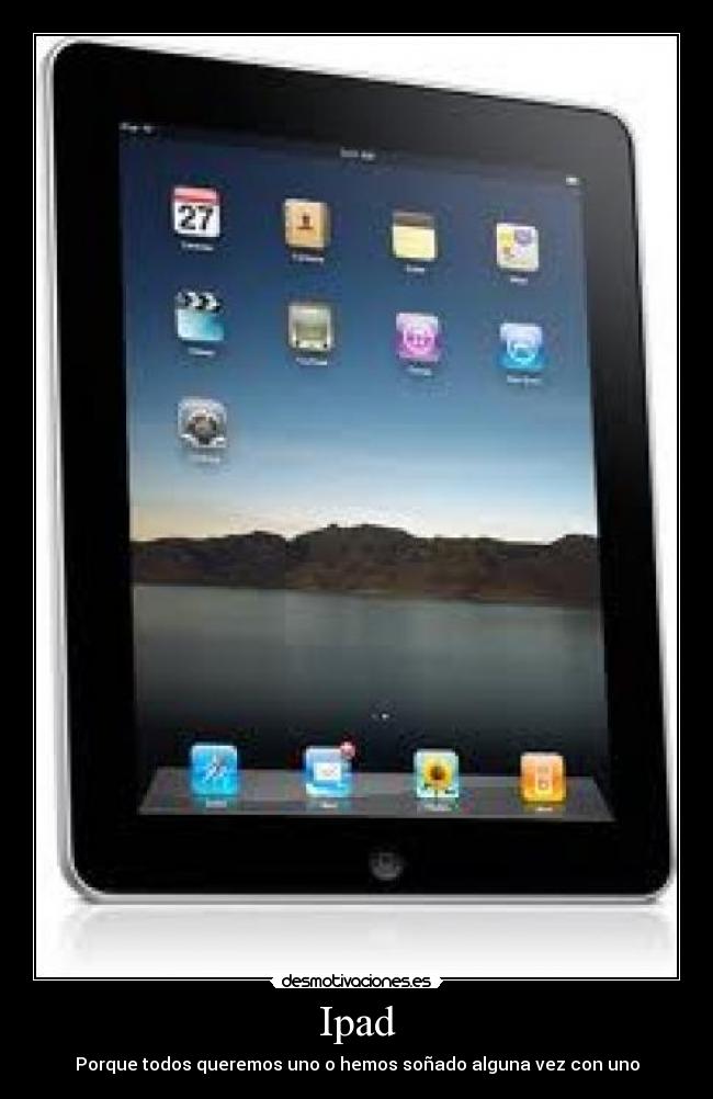 Ipad - Porque todos queremos uno o hemos soñado alguna vez con uno