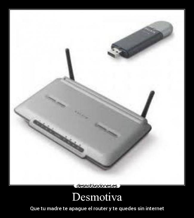 Desmotiva - Que tu madre te apague el router y te quedes sin internet