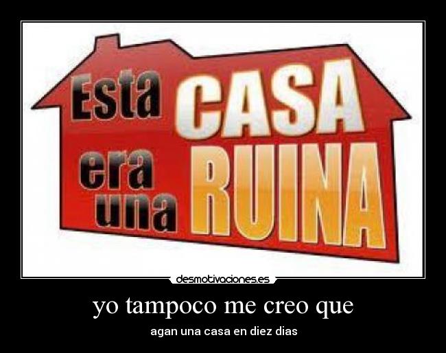 yo tampoco me creo que -