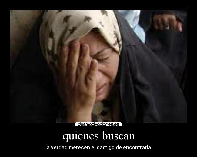 quienes buscan - la verdad merecen el castigo de encontrarla 