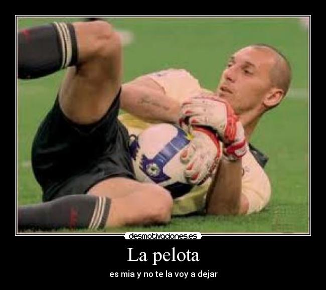 La pelota - es mia y no te la voy a dejar