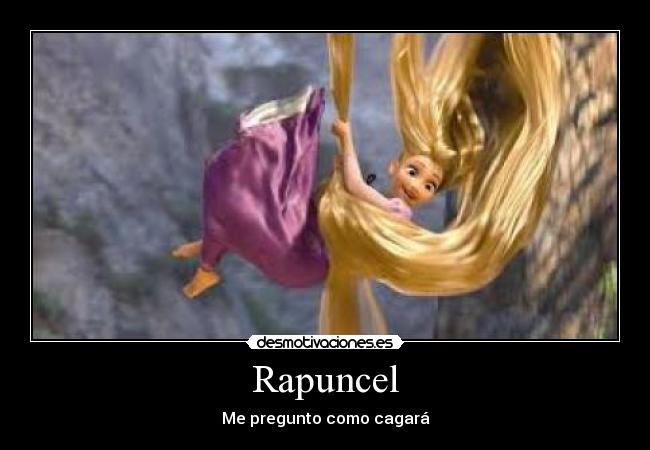 Rapuncel - Me pregunto como cagará