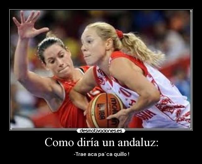 Como diría un andaluz: -