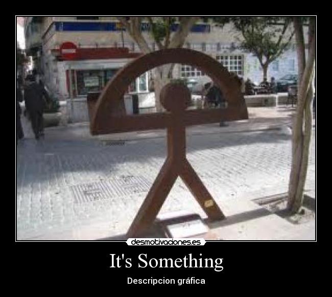 Its Something -
