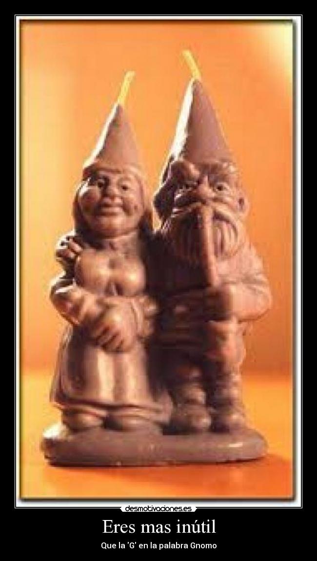 Eres mas inútil - Que la G en la palabra Gnomo