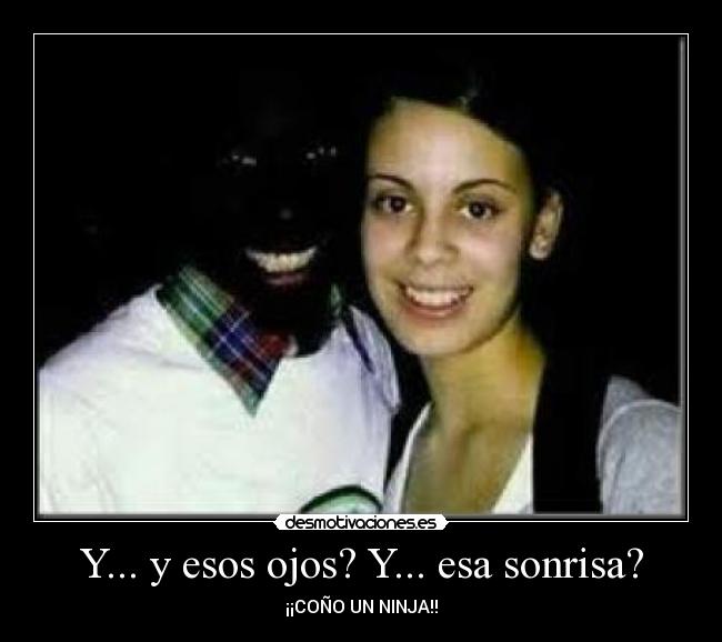 Y... y esos ojos? Y... esa sonrisa? - 