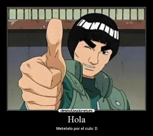 Hola - Metetelo por el culo: D