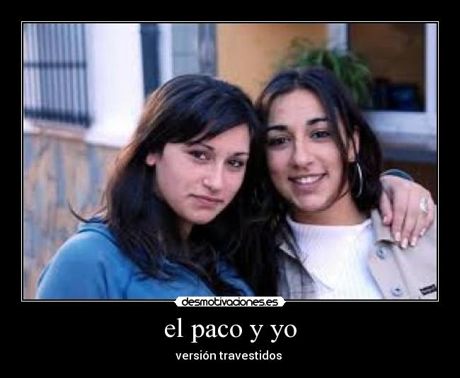 el paco y yo - versión travestidos 