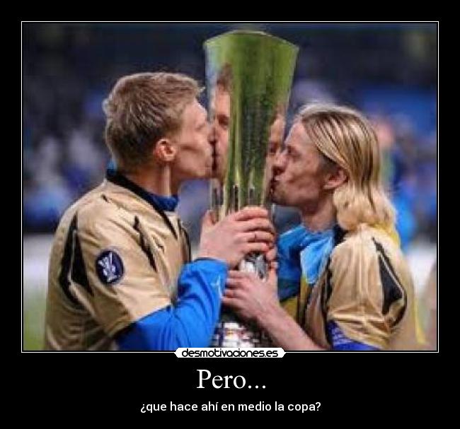 Pero... - ¿que hace ahí en medio la copa?