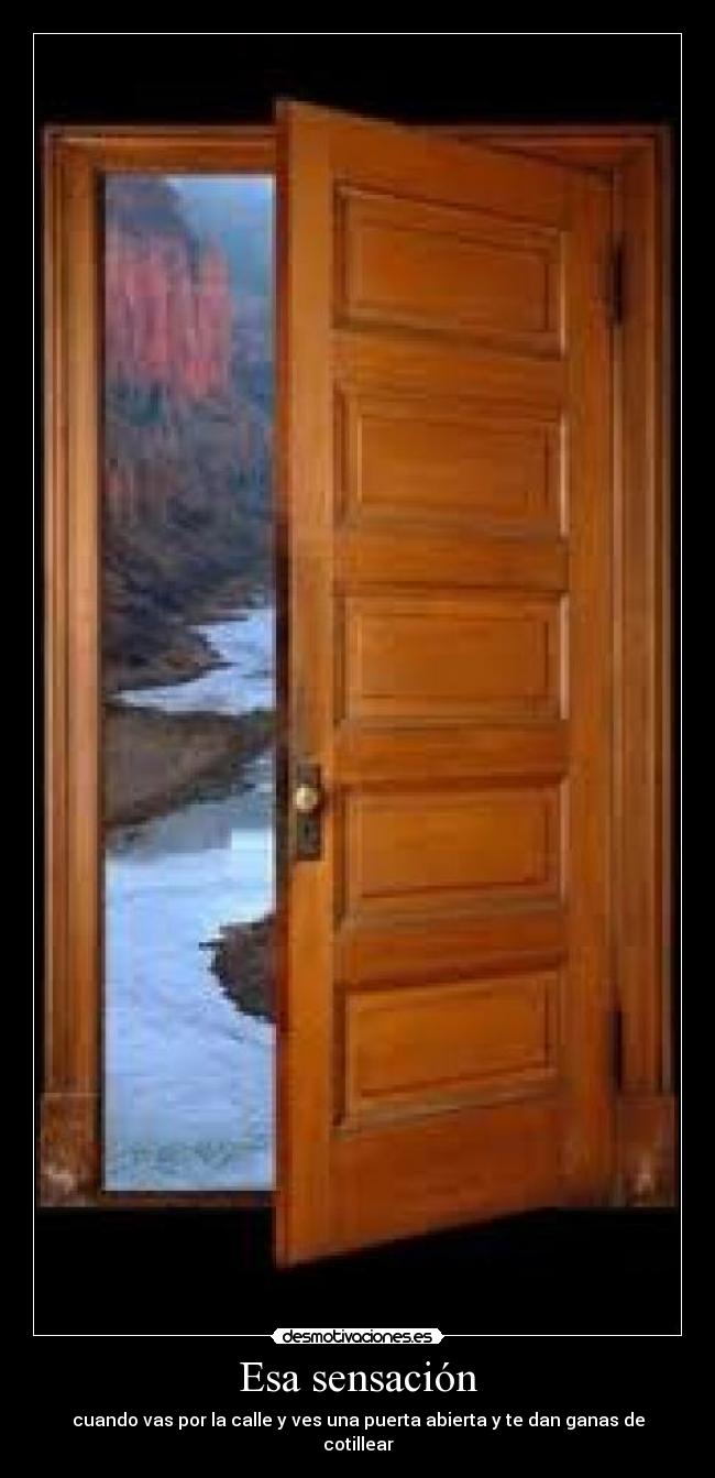 Esa sensación - cuando vas por la calle y ves una puerta abierta y te dan ganas de cotillear