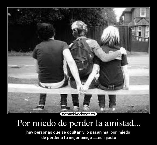 Por miedo de perder la amistad... - 