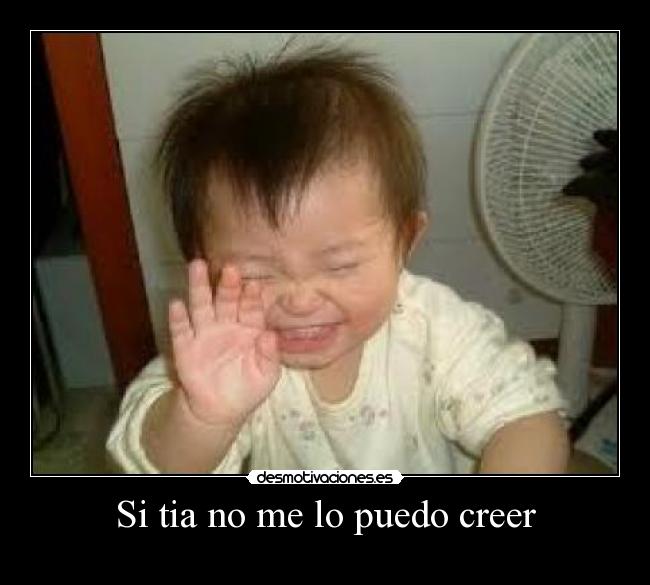 Si tia no me lo puedo creer -