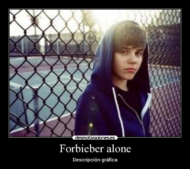 Forbieber alone -