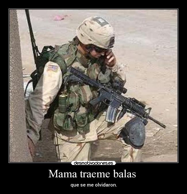 Mama traeme balas  - que se me olvidaron.