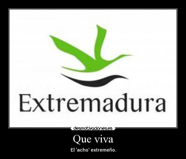Que viva - El acho extremeño.