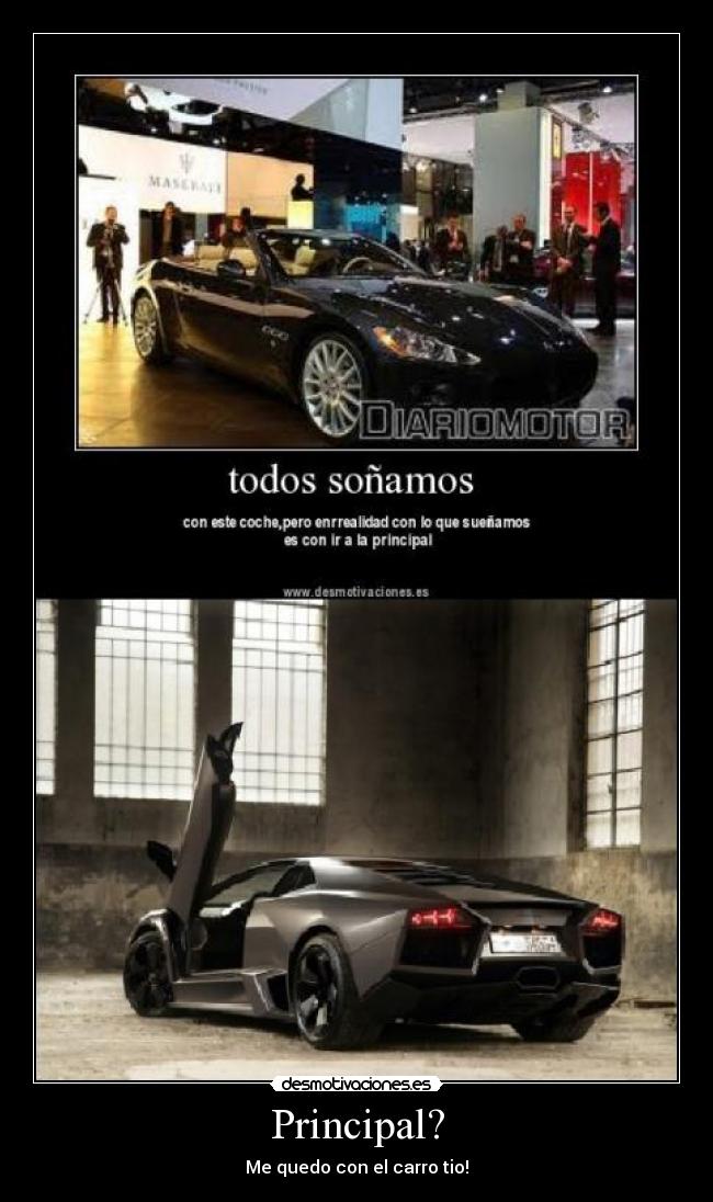 Principal? - Me quedo con el carro tio!
