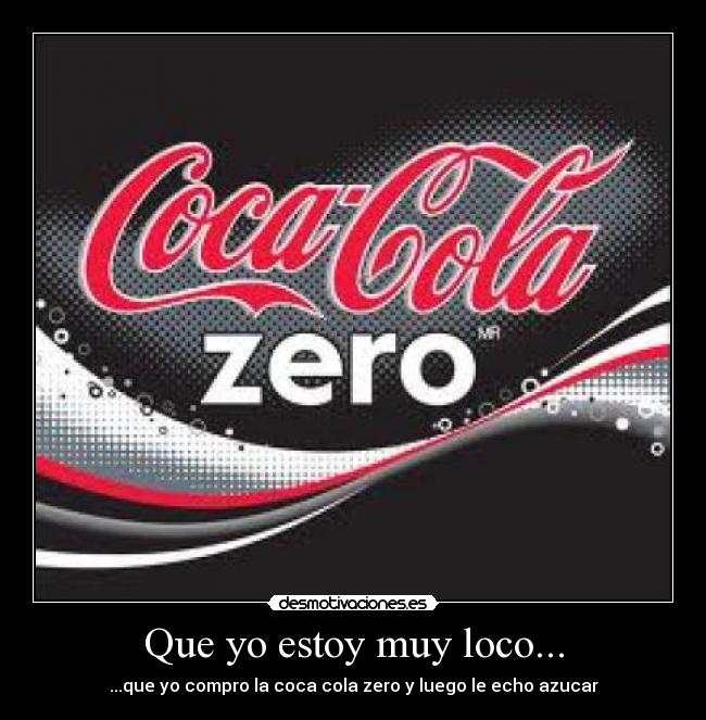 Que yo estoy muy loco... - 