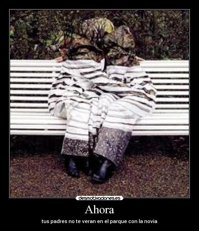 Ahora - tus padres no te veran en el parque con la novia