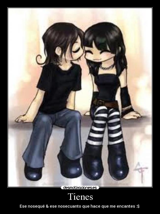 Tienes - Ese nosequé & ese nosecuanto que hace que me encantes :$ 