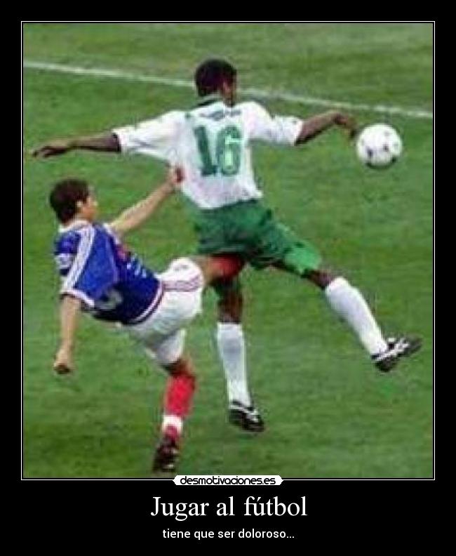 Jugar al fútbol - tiene que ser doloroso...