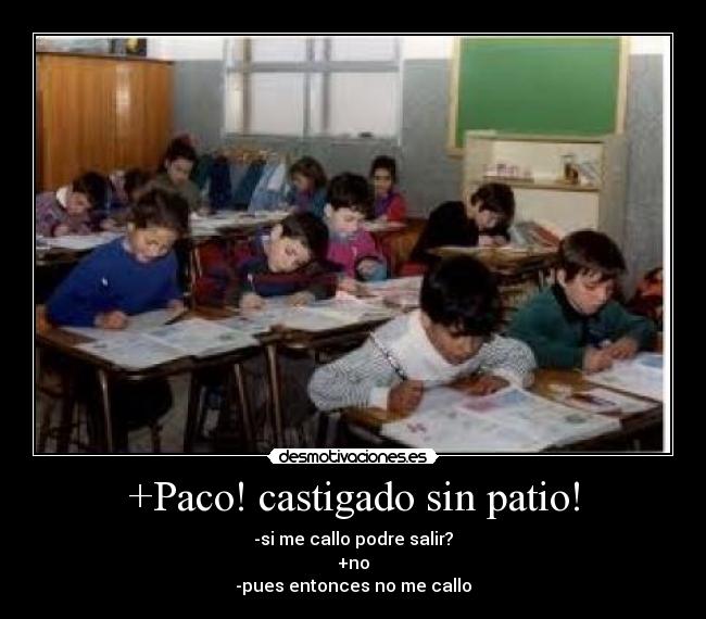 +Paco! castigado sin patio! - 