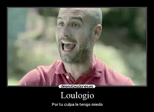 Loulogio - Por tu culpa le tengo miedo