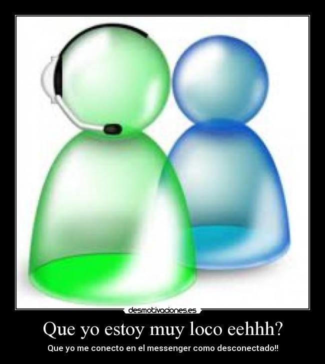 Que yo estoy muy loco eehhh? - 