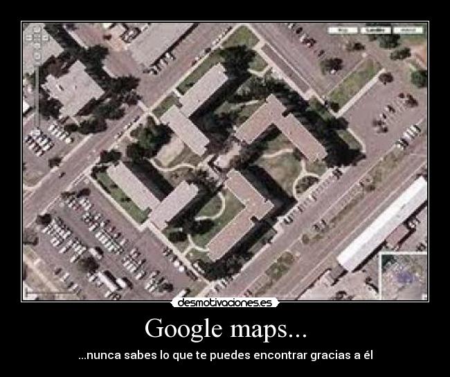 Google maps... - ...nunca sabes lo que te puedes encontrar gracias a él