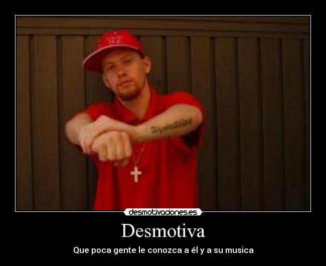 Desmotiva - Que poca gente le conozca a él y a su musica