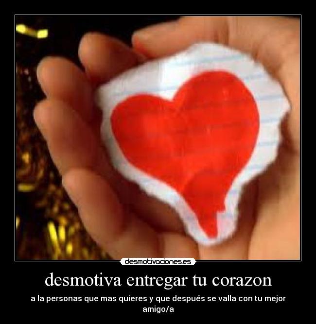desmotiva entregar tu corazon -