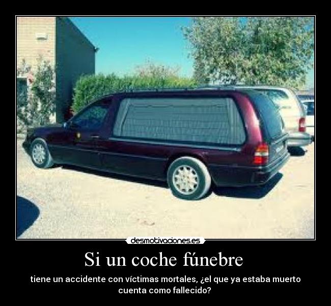 Si un coche fúnebre  - tiene un accidente con víctimas mortales, ¿el que ya estaba muerto
cuenta como fallecido? 