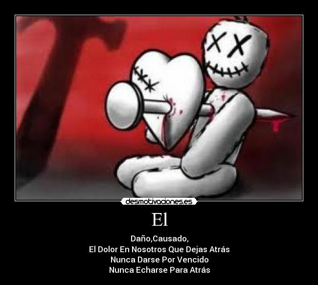 El - Daño,Causado,
El Dolor En Nosotros Que Dejas Atrás
Nunca Darse Por Vencido
Nunca Echarse Para Atrás