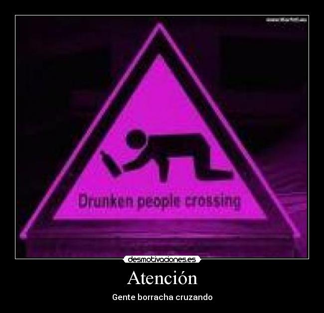Atención - Gente borracha cruzando