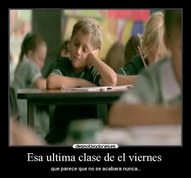 Esa ultima clase de el viernes -