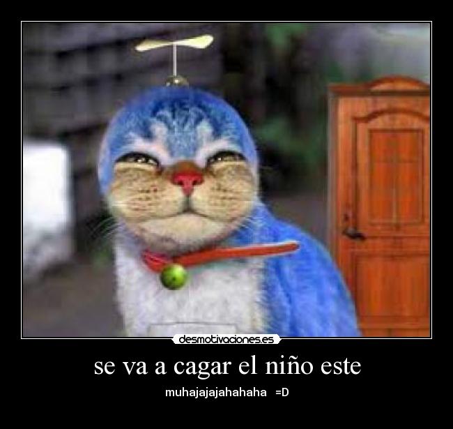 se va a cagar el niño este - 