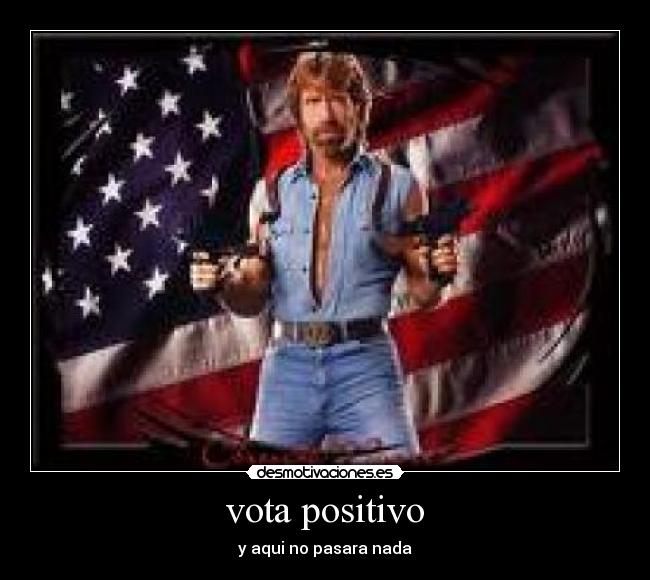 vota positivo - y aqui no pasara nada