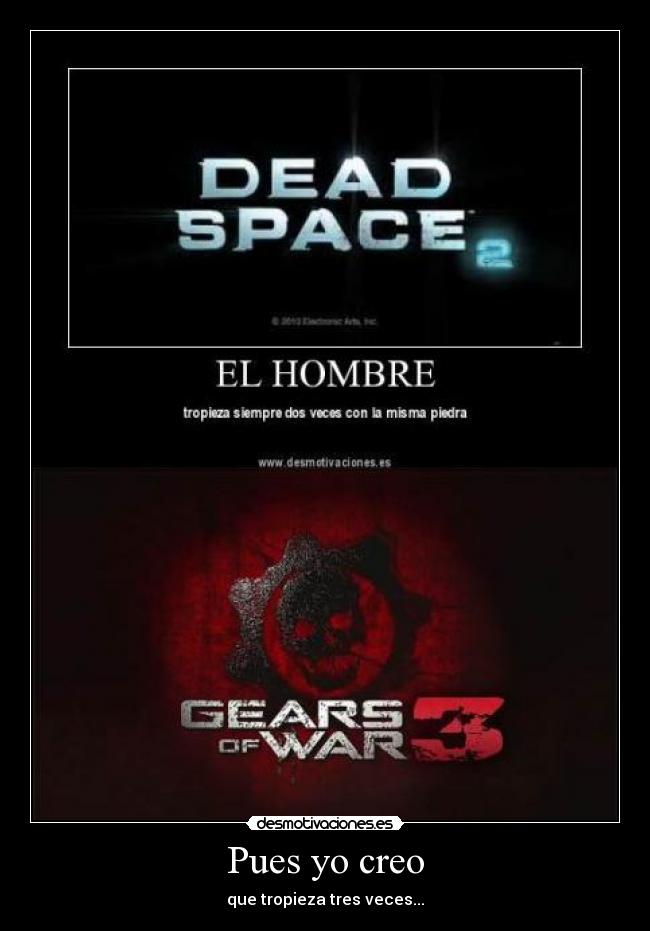 Pues yo creo - que tropieza tres veces...