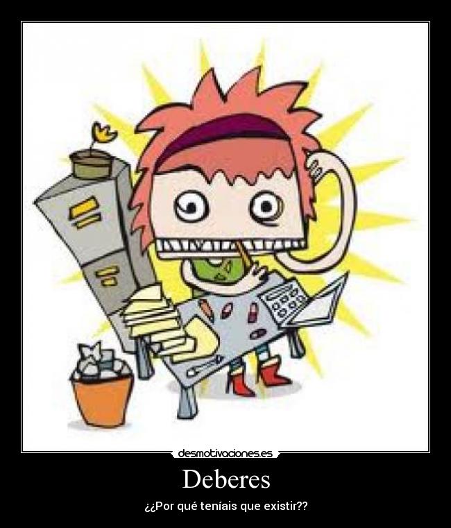 Deberes - ¿¿Por qué teníais que existir??