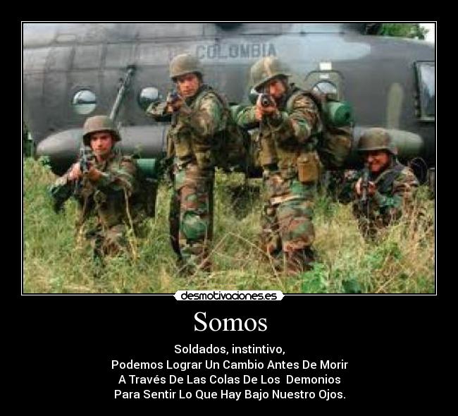 Somos - Soldados, instintivo,
Podemos Lograr Un Cambio Antes De Morir
A Través De Las Colas De Los Demonios
Para Sentir Lo Que Hay Bajo Nuestro Ojos.